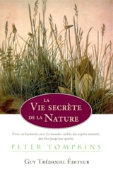 La vie secrète de la nature : vivre en harmonie avec le monde caché des esprits naturels, des fées jusqu'aux quarks - Peter Tompkins