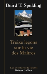 Treize leçons sur La vie des maîtres - Baird Thomas Spalding