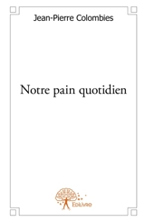 Notre pain quotidien - Jean-Pierre Colombies