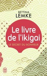 Le livre de l'ikigai : le secret du bonheur - Bettina Lemke