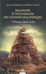 Imaginaire et psychanalyse des légendes maçonniques : d'Hiram à Dark Vador - Jean-Luc Maxence
