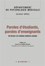 Paroles d'étudiants, paroles d'enseignants : se former à la relation médecin-malade - Université Paris-Est Créteil Val-de-Marne. Département d'enseignement et de recherche de psychologie médicale