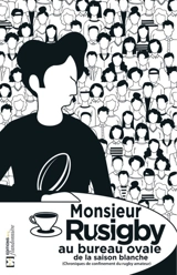 Monsieur Rusigby au bureau ovale de la saison blanche : chroniques de confinement du rugby amateur - Didier Cavarot