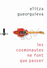 Les cosmonautes ne font que passer - Elitza Gueorguieva