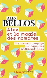 Alex et la magie des nombres : un nouveau voyage au pays des mathématiques - Alex Bellos