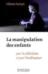 La manipulation des enfants : par la télévision et par l'ordinateur - Liliane Lurçat