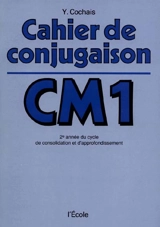 Cahier de conjugaison : classe de C.M.1 - Yves Cochais