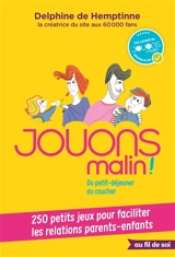 Jouons malin ! : du petit-déjeuner au coucher : 250 petits jeux pour faciliter les relations parents-enfants - Delphine De Hemptinne