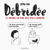 Débridée : le monde vu par mes yeux chinois - Siyu Cao