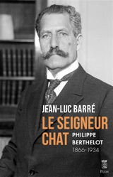 Le seigneur chat : Philippe Berthelot, 1866-1934 - Jean-Luc Barré