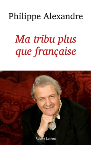 Ma tribu plus que française - Philippe Alexandre