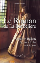 Le roman de la Durbelière. Vol. 1. Cybèle et Bellone : les jeux de l'amour et de la guerre. 1 - Armand Bérart