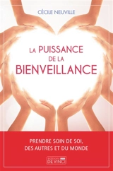 La puissance de la bienveillance : prendre soin de soi, des autres et du monde - Cécile Neuville
