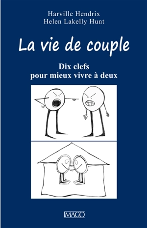 La vie de couple : dix clefs pour mieux vivre à deux - Harville Hendrix
