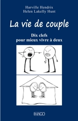 La vie de couple : dix clefs pour mieux vivre à deux - Harville Hendrix