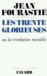 Les trente glorieuses ou La révolution invisible de 1946 à 1975 - Jean Fourastié