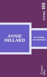 En vivant, en écrivant - Annie Dillard
