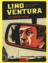 Lino Ventura et l'oeil de verre - Arnaud Le Gouëfflec