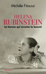 Helena Rubinstein : la femme qui inventa la beauté - Michèle Fitoussi