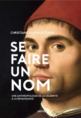 Se faire un nom : l'invention de la célébrité à la Renaissance - Christiane Klapisch-Zuber