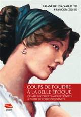 Coups de foudre à la Belle Epoque : quatre histoires d'amour contées à partir de correspondances conservées dans les Archives de la vie ordinaire - Ariane Méautis