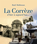 La Corrèze : d'hier à aujourd'hui... - Rudi Molleman