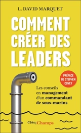Comment créer des leaders : les conseils en management d'un commandant de sous-marins - David Marquet