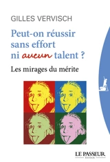 Peut-on réussir sans effort ni aucun talent ? : les mirages du mérite - Gilles Vervisch