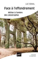 Face à l'effondrement : militer à l'ombre des catastrophes - Luc Semal