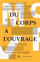 Du corps à l'ouvrage : les mots du livre - Eric Dussert
