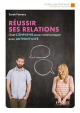 Réussir ses relations : oser l'empathie pour communiquer avec authenticité - Sarah Famery