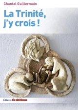 La Trinité, j'y crois ! - Chantal Guillermain