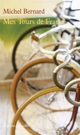 Mes tours de France - Michel Bernard