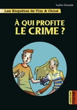 Les enquêtes de Tim & Chloé. Vol. 1. A qui profite le crime ? - Sophie Dieuaide
