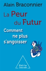 La peur du futur : comment ne plus s'angoisser - Alain Braconnier