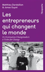 Les entrepreneurs qui changent le monde : de Destination changemakers à Ticket for change - Matthieu Dardaillon