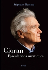 Cioran : éjaculations mystiques - Stéphane Barsacq