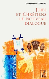 Juifs et chrétiens : le nouveau dialogue - Geneviève Comeau