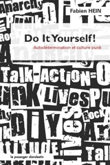 Do it yourself ! : autodétermination et culture punk - Fabien Hein