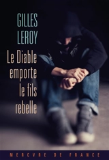 Le diable emporte le fils rebelle - Gilles Leroy
