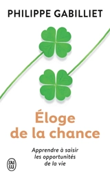 Eloge de la chance : apprendre à saisir les opportunités de la vie - Philippe Gabilliet