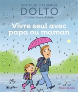 Vivre seul avec papa ou maman - Catherine Dolto