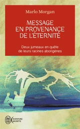 Message en provenance de l'éternité : deux jumeaux en quête de leurs racines aborigènes - Marlo Morgan