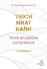 Vivre en pleine conscience : l'intégrale - Nhât Hanh