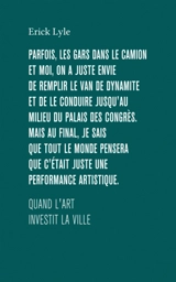 Quand l'art investit la ville ou Parfois, les gars dans le camion et moi, on a envie de remplir le van de dynamite et de le conduire jusqu'au milieu du palais des congrès. Mais, au final, je sais que tout le monde pensera que c'était juste une perfor - Erick Lyle