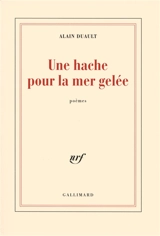 Une hache pour la mer gelée - Alain Duault