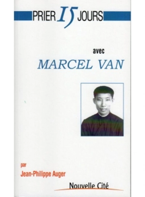 Prier 15 jours avec Marcel Van - Jean-Philippe Auger
