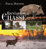 Encyclopédie de la chasse - Pascal Durantel