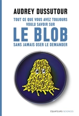 Tout ce que vous avez toujours voulu savoir sur le blob sans jamais oser le demander - Audrey Dussutour