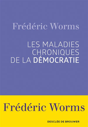 Les maladies chroniques de la démocratie - Frédéric Worms